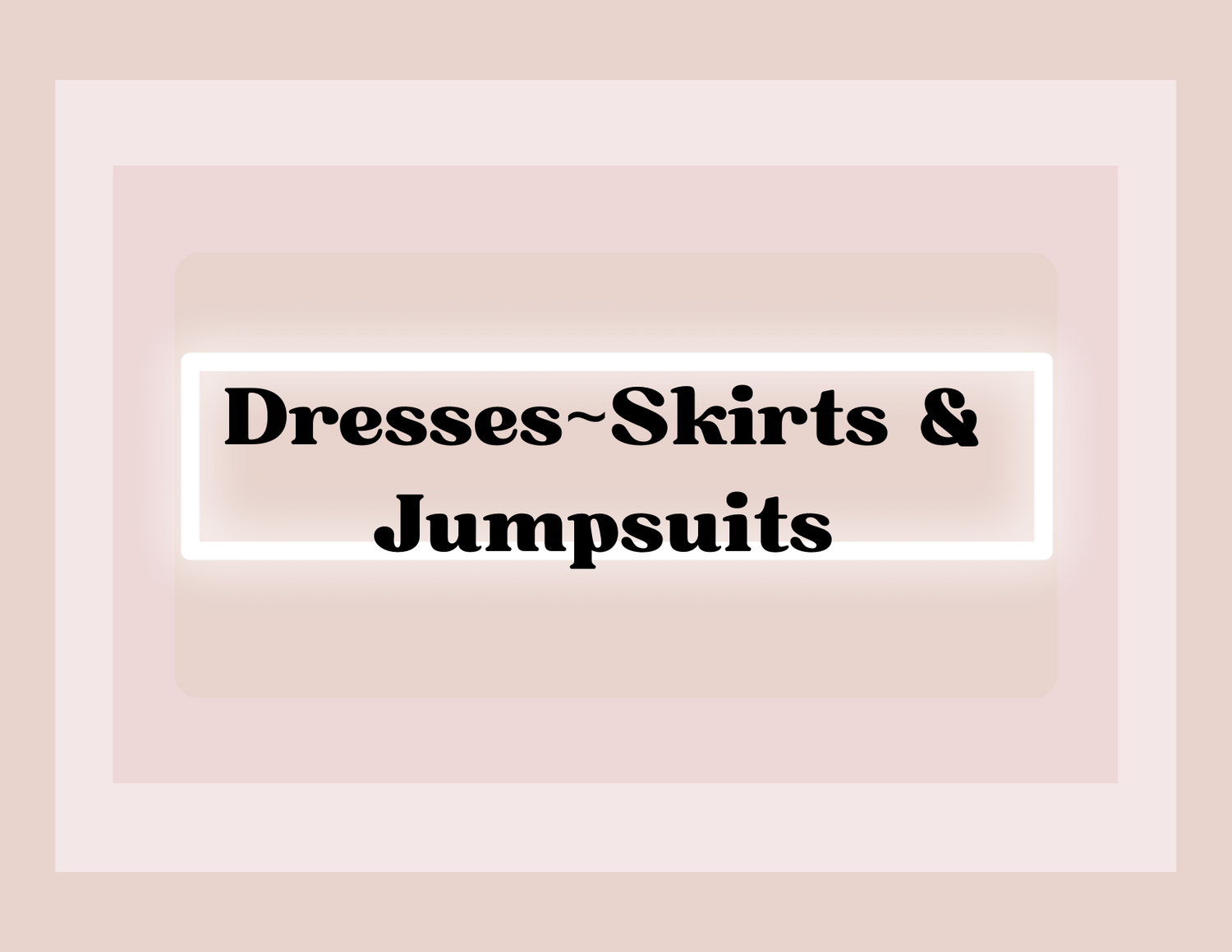 Dresses~Skirts~Jumpsuits